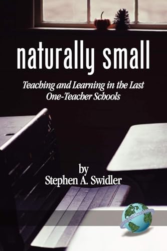 Naturally Small : Teaching and Learning in the Last One-Room Schools