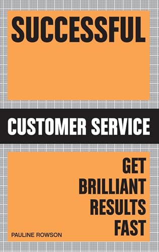 Successful Customer Service: Get Brilliant Results Fast