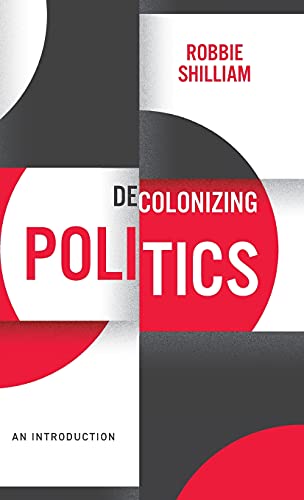 Decolonizing Politics : An Introduction