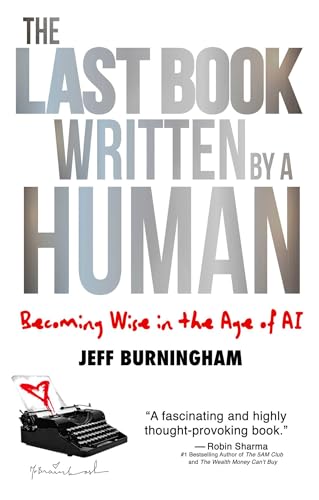 The Last Book Written by a Human : Becoming Wise in the Age of AI