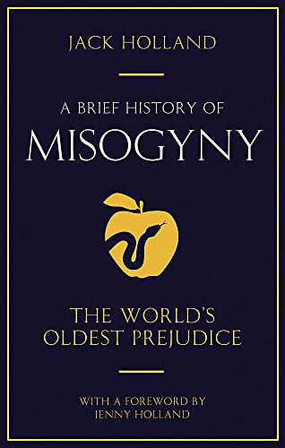 A Brief History of Misogyny (Brief Histories): The World's Oldest Prejudice