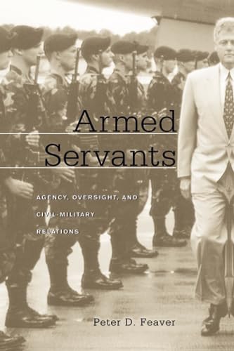 Armed Servants : Agency, Oversight, and Civil-Military Relations