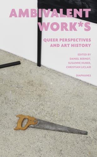 ambivalent work*s : queer perspectives and art history