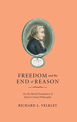 Freedom and the End of Reason: On the Moral Foundation of Kants Critical Philosophy