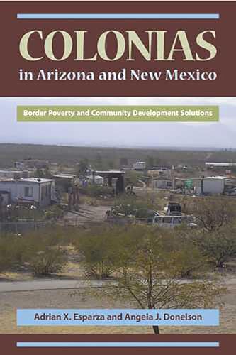 Colonias in Arizona and New Mexico : Border Poverty and Community Development Solutions