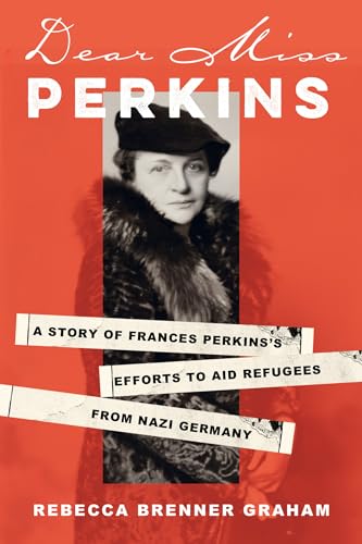 Dear Miss Perkins : A Story of Frances Perkins's Efforts to Aid Refugees from Nazi Germany