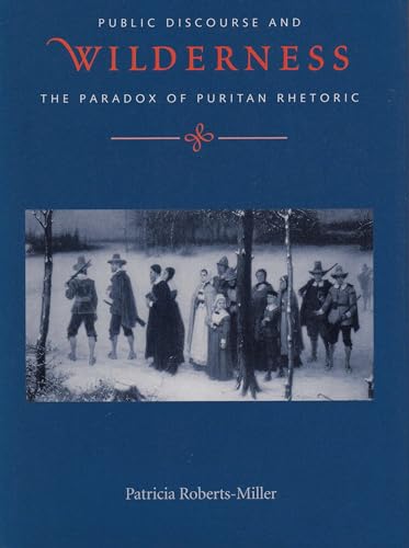 Voices in the Wilderness : Public Discourse and the Paradox of Puritan Rhetoric