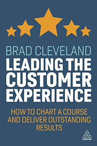 Leading the Customer Experience : How to Chart a Course and Deliver Outstanding Results