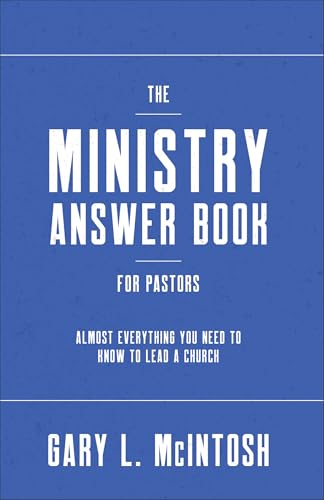 The Ministry Answer Book for Pastors : Almost Everything You Need to Know to Lead a Church