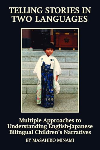 Telling Stories in Two Languages : Multiple Approaches to Understanding English-Japanese Bilingual Children's Narratives