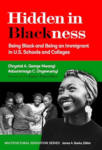 Hidden in Blackness : Being Black and Being an Immigrant in U.S. Schools and Colleges