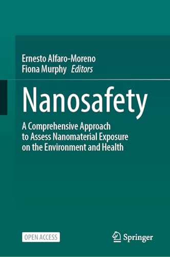 Nanosafety : A Comprehensive Approach to Assess Nanomaterial Exposure on the Environment and Health