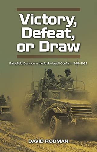 Victory, Defeat, or Draw : Battlefield Decision in the Arab-Israeli Conflict, 1948-1982