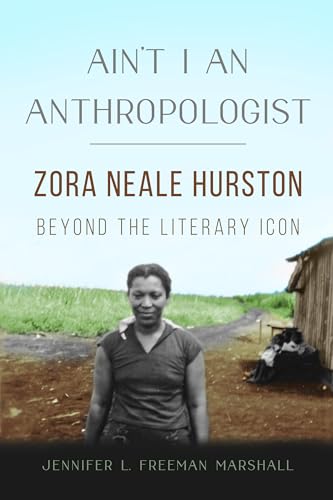 Aint I an Anthropologist: Zora Neale Hurston Beyond the Literary Icon