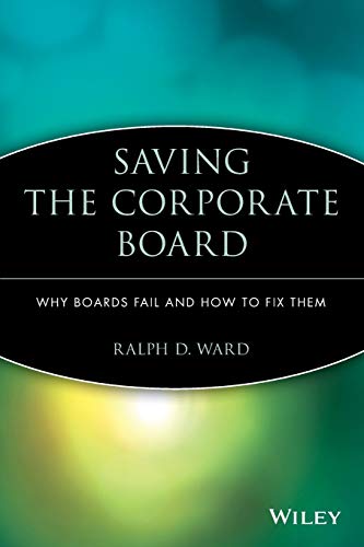 Saving the Corporate Board: Why Boards Fail and How to Fix Them
