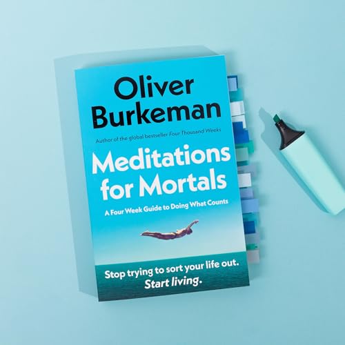 Meditations for Mortals : A Four Week Guide to Doing What Counts