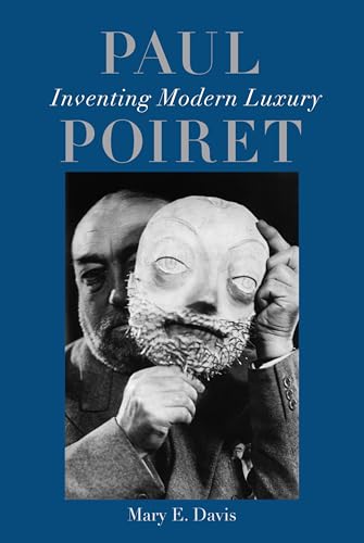 Paul Poiret : Inventing Modern Luxury