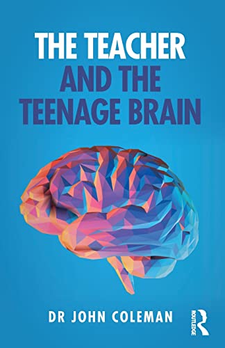 The Teacher and the Teenage Brain: Understanding Adolescent Development, Teaching and Learning