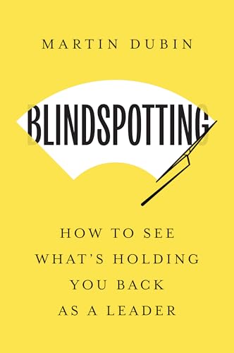 Blindspotting : How To See What's Holding You Back as a Leader