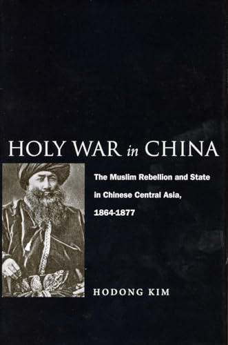Holy War in China: The Muslim Rebellion and State in Chinese Central Asia