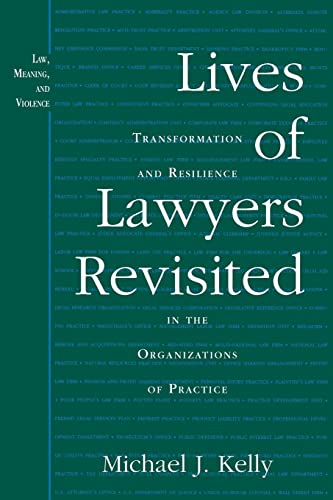 Lives of Lawyers Revisited : Transformation and Resilience in the Organizations of Practice