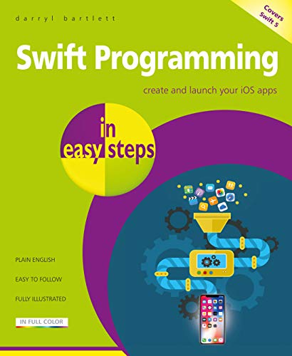 Swift Programming in easy steps - develop iOS apps - covers iOS 12 and Swift 5