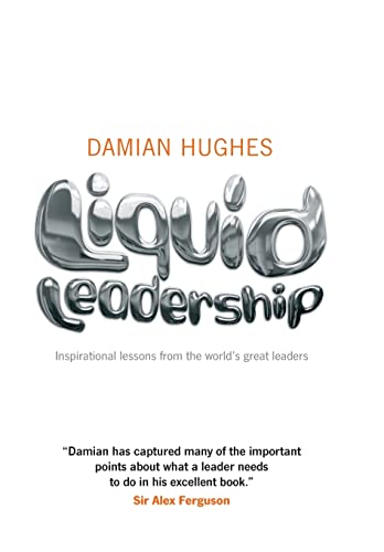 Liquid Leadership: Inspirational Lessons from the Worlds Great Leaders
