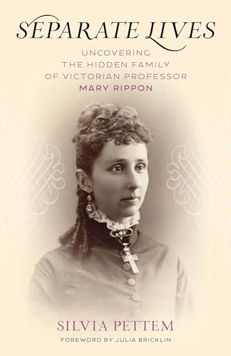 Separate Lives : Uncovering the Hidden Family of Victorian Professor Mary Rippon