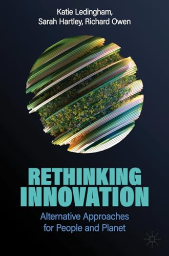 Rethinking Innovation : Alternative Approaches for People and Planet