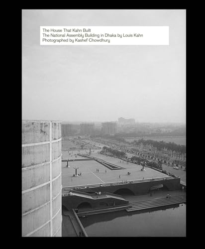 The House That Kahn Built : The National Assembly Building in Dhaka by Louis Kahn