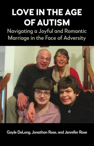 Love in the Age of Autism : Navigating a Joyful and Romantic Marriage in the Face of Adversity