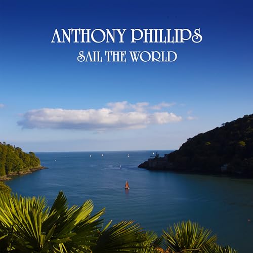 Album cover for "Sail The World" by Anthony Phillips, featuring a coastal scene.