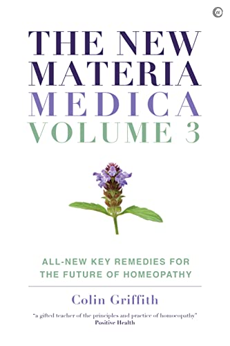 The New Materia Medica: Volume III : All-new Key Remedies for the Future of Homoeopathy
