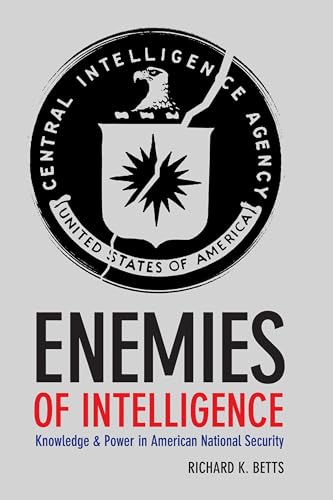 Enemies of Intelligence: Knowledge and Power in American National Security