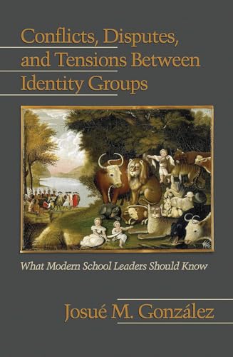 Conflicts, Disputes, and Tensions Between Identity Groups : What Modern School Leaders Should Know