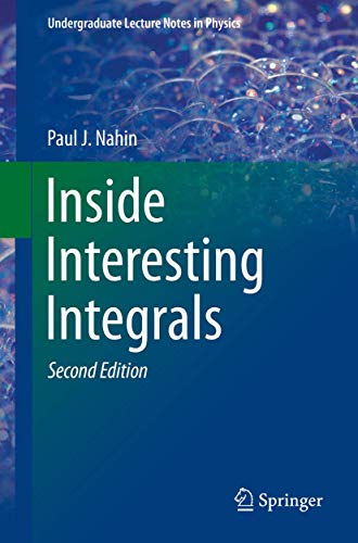 Inside Interesting Integrals : A Collection of Sneaky Tricks, Sly Substitutions, and Numerous Other Stupendously Clever, Awesomely Wicked, and Devilishly Seductive Maneuvers for Computing Hundreds of