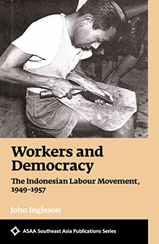 Workers and Democracy : The Indonesian Labour Movement, 1949-1957
