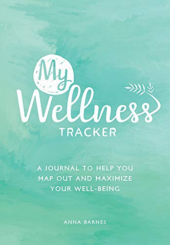 Wellness Tracker: My Wellness Tracker - A Journal to Help You Map Out and Maximize Your Well-Being