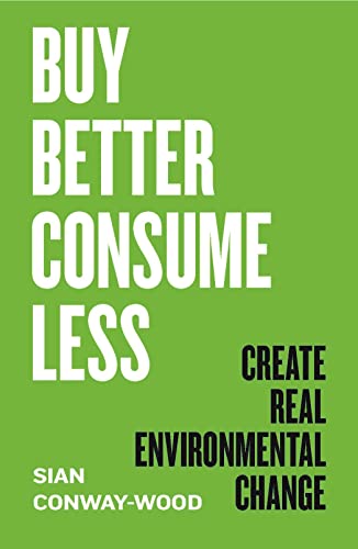 Buy Better, Consume Less: Create Real Environmental Change