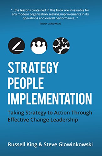 Strategy, People, Implementation : Taking Strategy to Action Through Effective Change Leadership