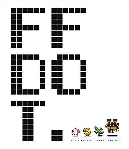 FF Dot: The Pixel Art of Final Fantasy (Final Fantasy Dot)