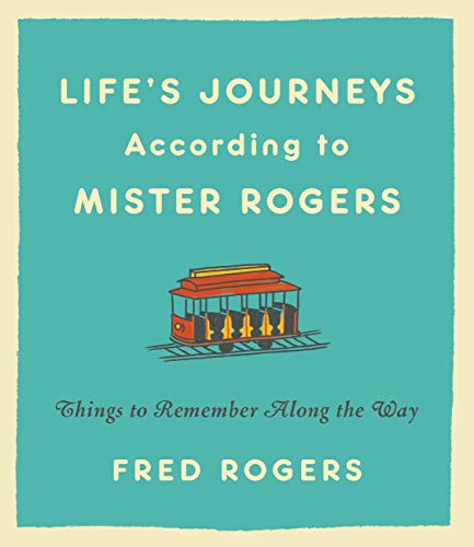 Life's Journeys According to Mister Rogers (Revised) : Things to Remember Along the Way