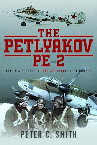 The Petlyakov Pe-2 : Stalin's Successful Red Air Force Light Bomber