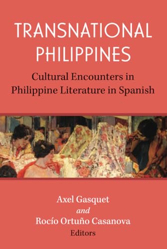 Transnational Philippines : Cultural Encounters in Philippine Literature in Spanish