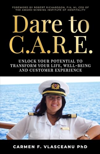 Dare to C.A.R.E : Unlock your potential to transform your life, well-being and customer experience