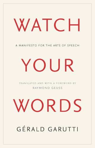 Watch Your Words : A Manifesto for the Arts of Speech