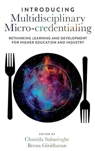 Introducing Multidisciplinary Micro-credentialing : Rethinking Learning and Development for Higher Education and Industry