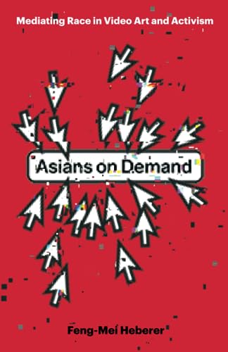 Asians on Demand : Mediating Race in Video Art and Activism
