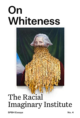 On Whiteness -The Racial Imaginary Institute