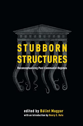 Stubborn Structures : Reconceptualizing Post-communist Regimes